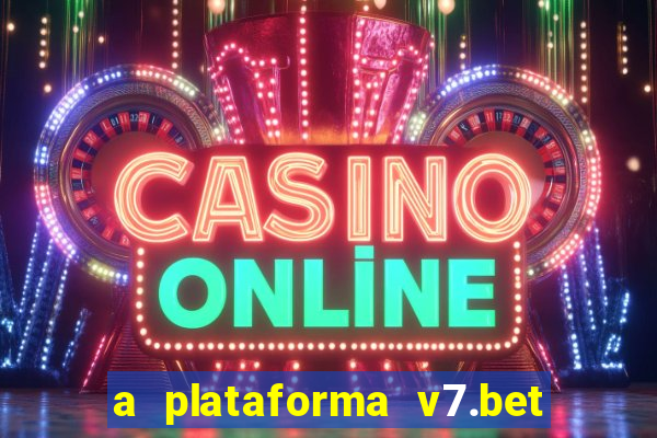 a plataforma v7.bet é confiável