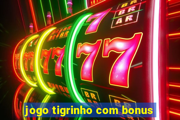 jogo tigrinho com bonus