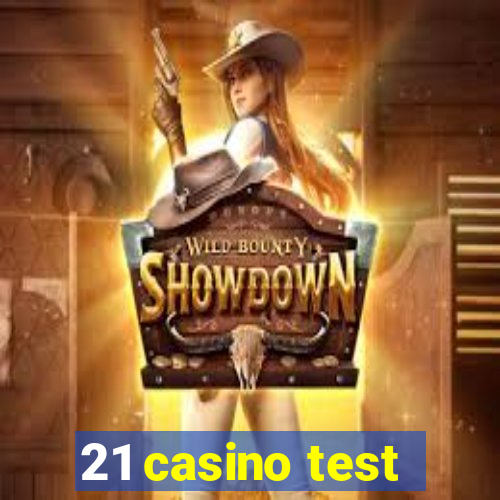 21 casino test