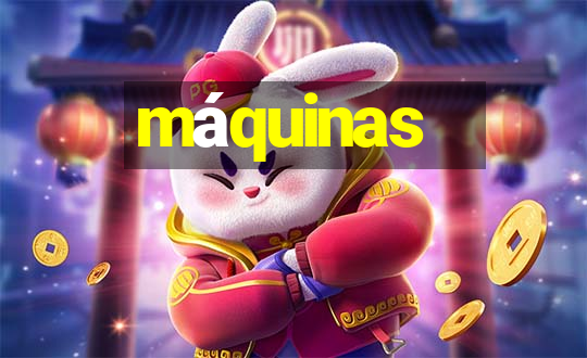 máquinas