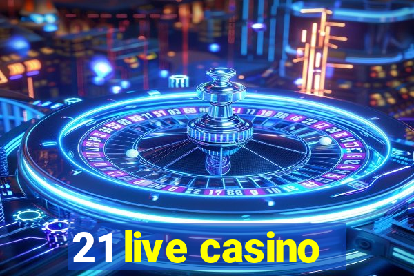 21 live casino