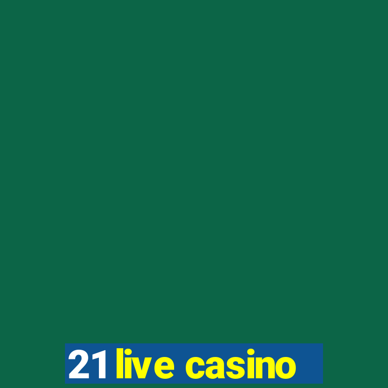 21 live casino