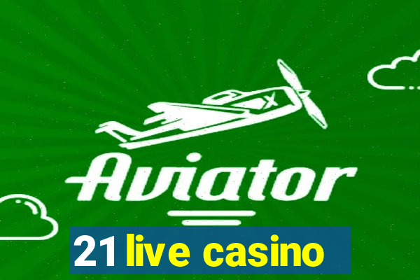 21 live casino