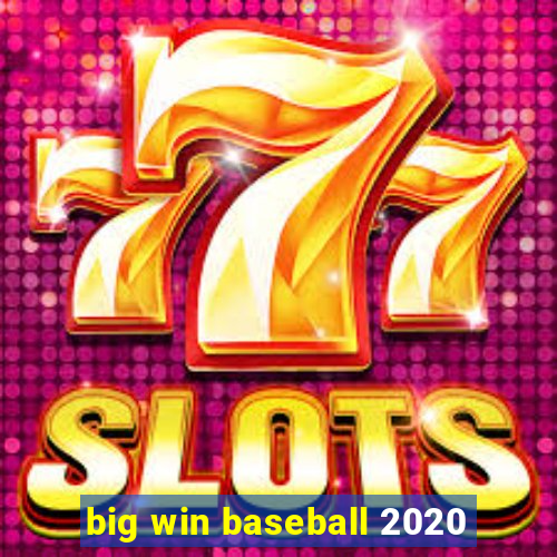 big win baseball 2020