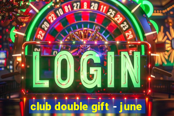 club double gift - june