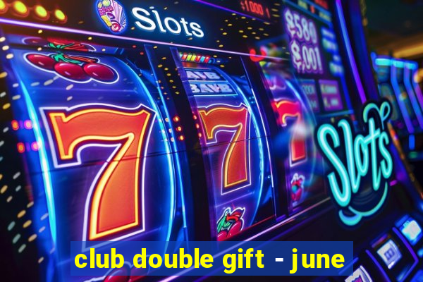 club double gift - june