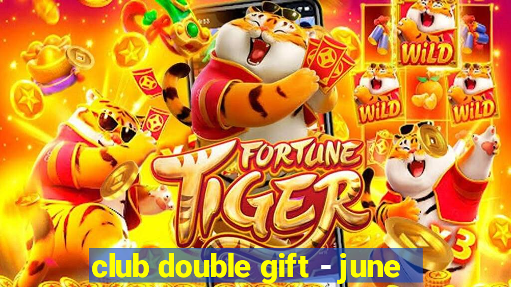 club double gift - june