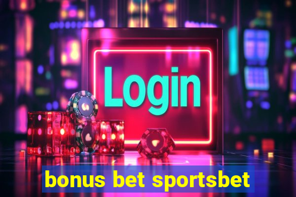 bonus bet sportsbet