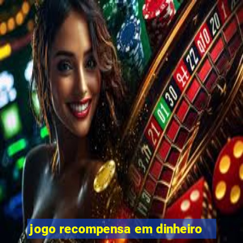 jogo recompensa em dinheiro