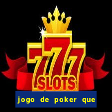 jogo de poker que ganha dinheiro