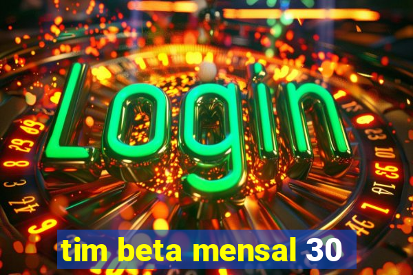 tim beta mensal 30