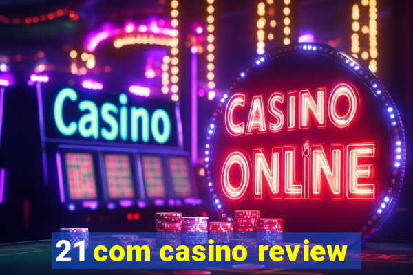 21 com casino review