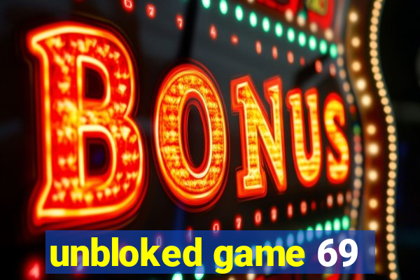 unbloked game 69