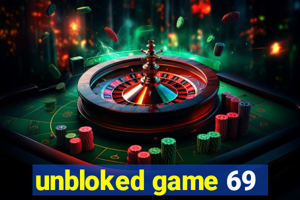 unbloked game 69