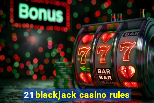 21 blackjack casino rules