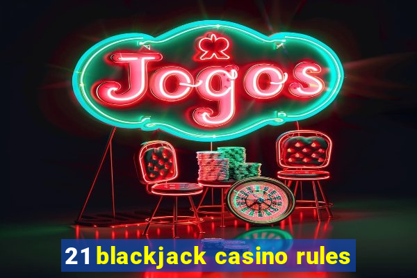 21 blackjack casino rules