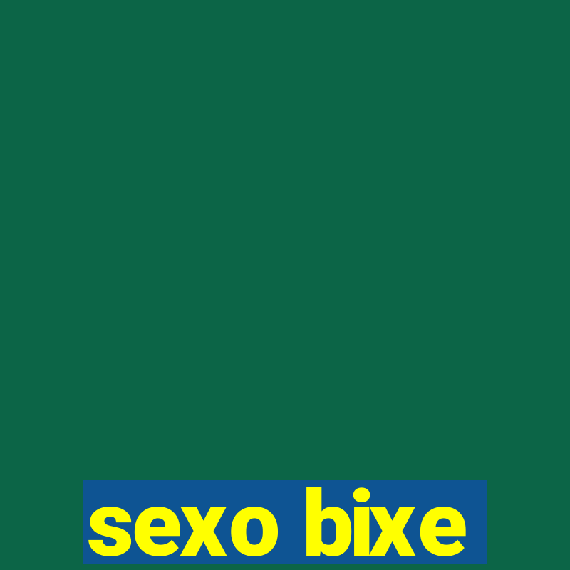 sexo bixe