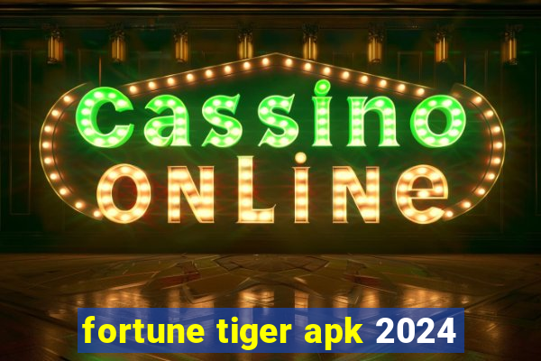 fortune tiger apk 2024