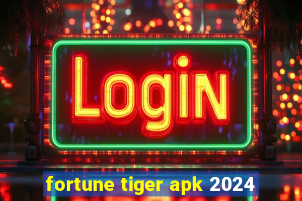 fortune tiger apk 2024