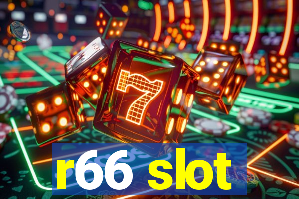 r66 slot