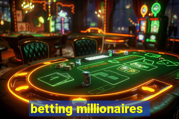 betting millionaires