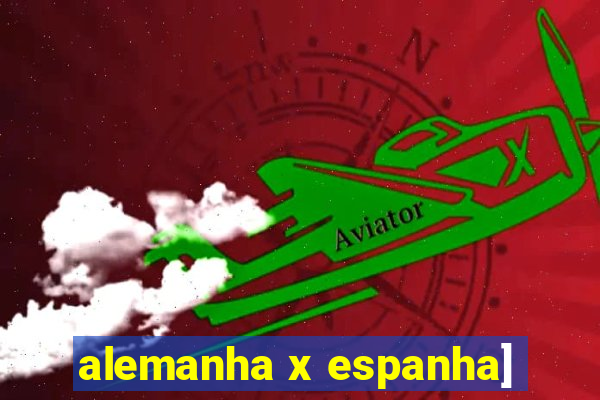 alemanha x espanha]