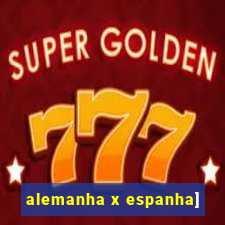 alemanha x espanha]