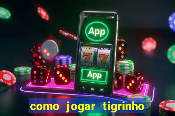 como jogar tigrinho e ganhar