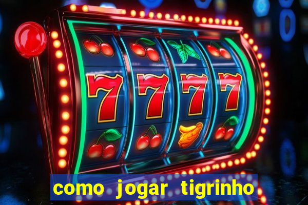 como jogar tigrinho e ganhar