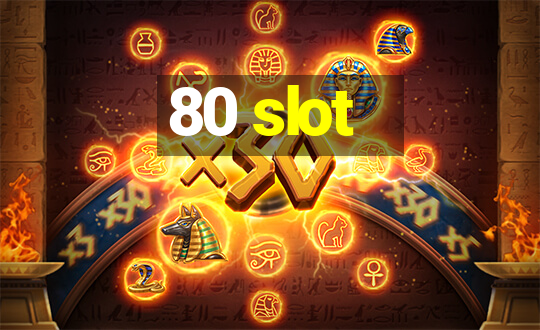 80 slot