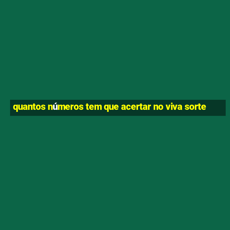 quantos números tem que acertar no viva sorte