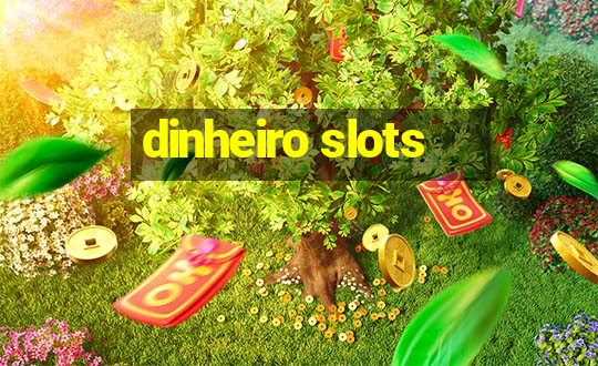 dinheiro slots