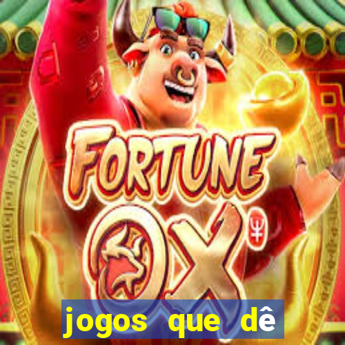 jogos que dê dinheiro de verdade