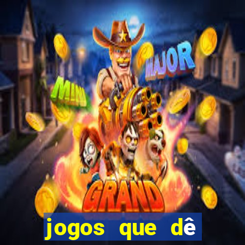 jogos que dê dinheiro de verdade