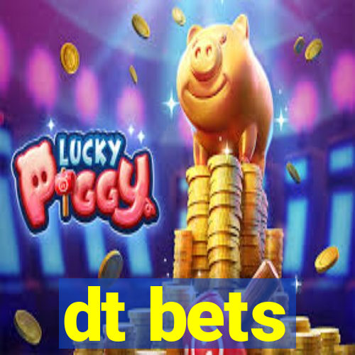 dt bets