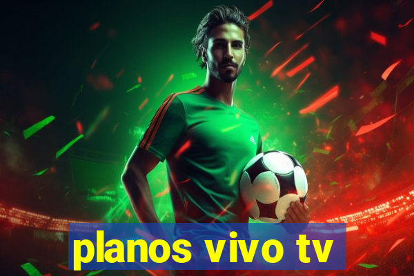 planos vivo tv