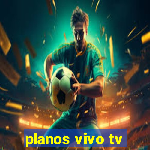 planos vivo tv