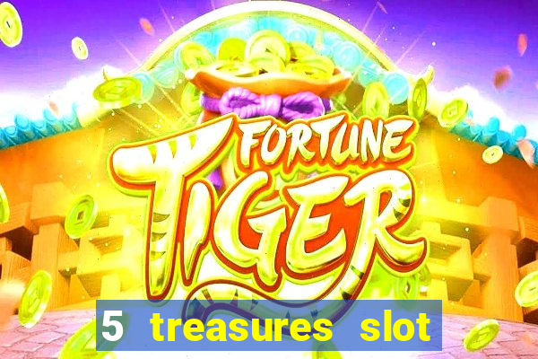 5 treasures slot machine online