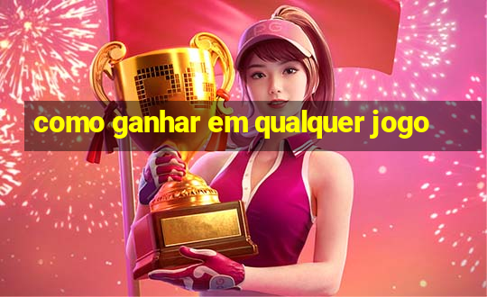 como ganhar em qualquer jogo