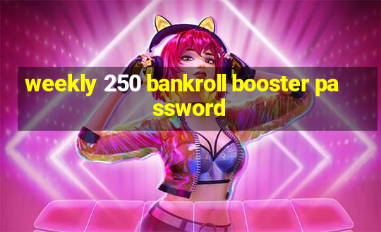 weekly 250 bankroll booster password