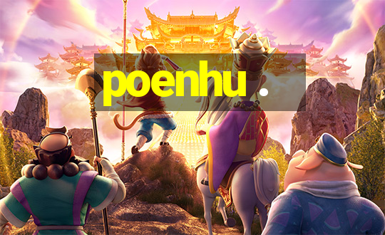 poenhu .