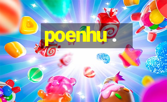 poenhu .