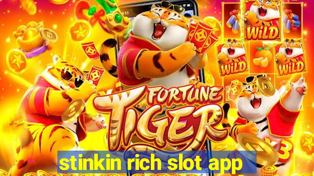 stinkin rich slot app