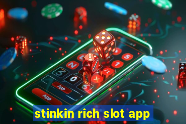 stinkin rich slot app