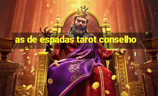 as de espadas tarot conselho