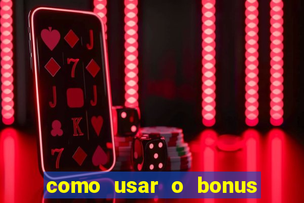 como usar o bonus do vai de bet