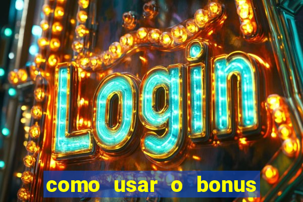 como usar o bonus do vai de bet