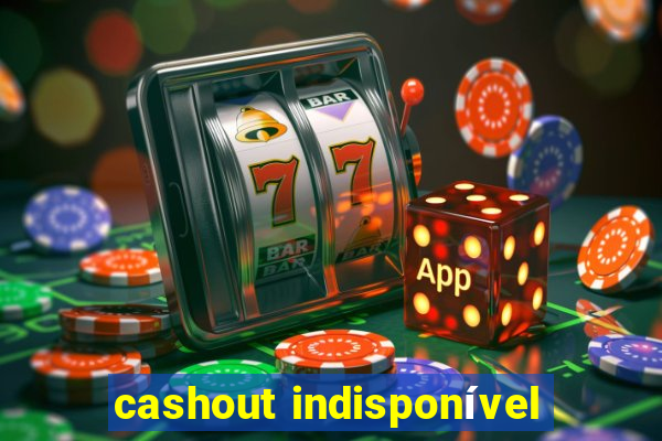 cashout indisponível