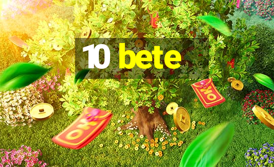 10 bete