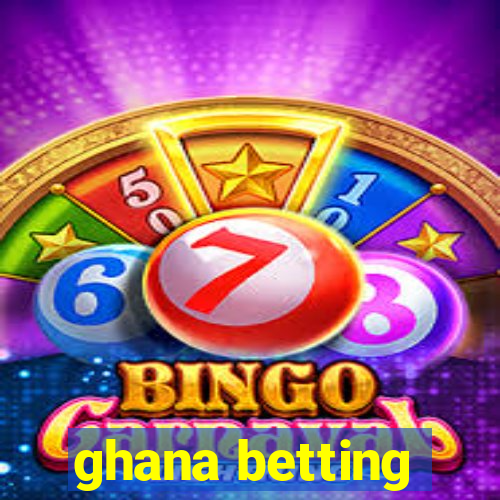 ghana betting